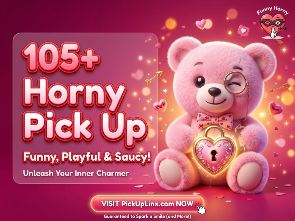 105+ Horney Pick Up Lines