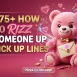275+ How to Rizz Someone Up Pick Up Lines