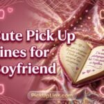 Cute Pick Up Lines for Boyfriend