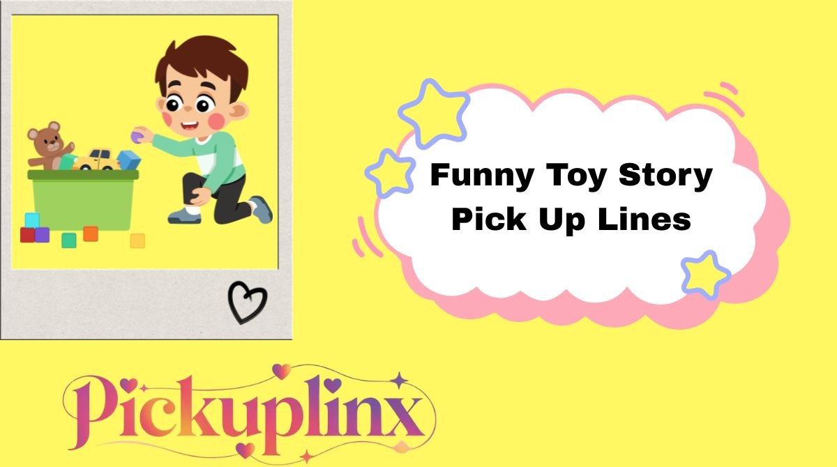 Funny Toy Story Pick Up Lines